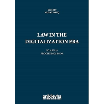 Law In The Digitalization Era: Iclas 2019 Proceedings Book - Murat Oruç