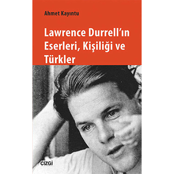 Lawrence Durrell'ın Eserleri, Kişiliği Ve Türkler Ahmet Kayıntu