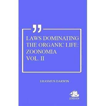 Laws Dominating The Organic Life: Zoonomia Vol. 2 Erasmus Darwin