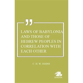 Laws Of Babylonia And Those Of Hebrew Peoples In Correlation With Each Other C. H. W. Johns