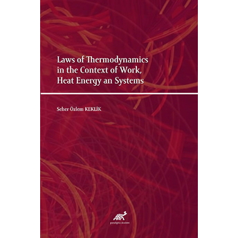 Laws Of Thermodynamics In The Context Of Work, Heat Energy An Systems Seher Özlem Keklik