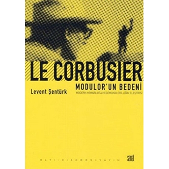 Le Corbusier- Modular'Un Bedeni Levent Şentürk