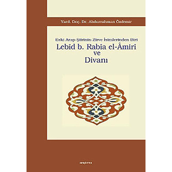 Lebid B. Rabia El-Amiri Ve Divanı Abdurrahman Özdemir