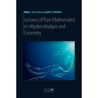 Lectures Of Pure Mathematics On Algebra Analysis And Geometry - Burcu Nişancı Türkmen