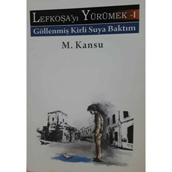 Lefkoşayı Yürümek - I M. Kansu