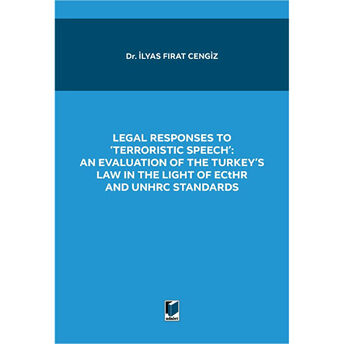 Legal Responses To Terroristic Speech: An Evaluation Of The Turkey'S Law In The Light Of Ecthr And Unhrc Standards Ilyas Fırat Cengiz