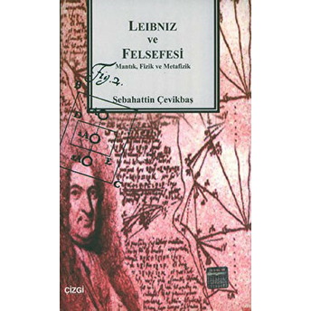 Leibniz Ve Felsefesi Mantık, Fizik Ve Metafizik Sebahattin Çevikbaş