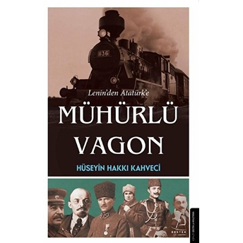 Lenin’den Atatürk’e Mühürlü Vagon Hüseyin Hakkı Kahveci