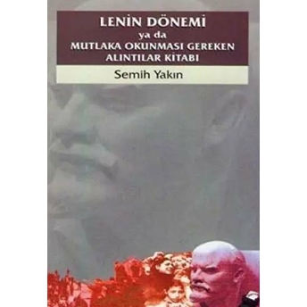 Lenin Dönemi Ya Da Mutlaka Okunması Gereken Alıntılar Kitabı Semih Yakın