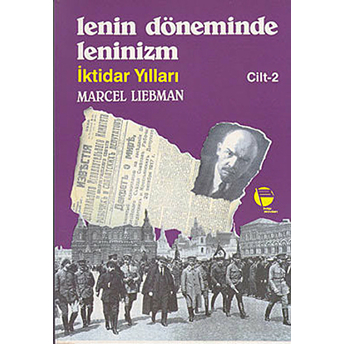 Lenin Döneminde Leninizm Iktidar Yılları Cilt: 2 Marcel Liebman