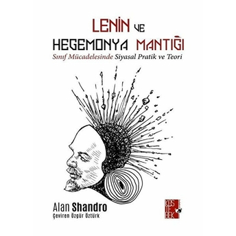 Lenin Ve Hegemonya Mantığı Sınıf Mücadelesinde Teori Ve Pratik Alan Shandro