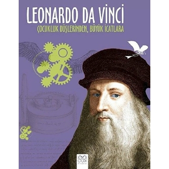 Leonardo Da Vinci - Çocukluk Düşlerinden Büyük Icatlara Jean-Baptiste De Panafieu