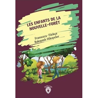 Les Enfants De La Nouvelle - Foret (Yeni Ormanın Çocukları) Fransızca Türkçe Bakışımlı Hikayeler Metin Gökçe