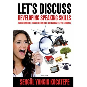 Let’s Discuss - Developing Speaking Skills Şengül Yangın Kocatepe