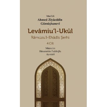 Levamiu’l- Ukul Ramuzu’l - Ehadis Şerhi 4.Cilt Ahmed Ziyaeddin Gümüşhanevi