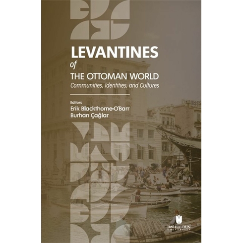 Levantines Of The Ottoman World: Communities, Identities, And Cultures Erik Blackthorne-O'Barr