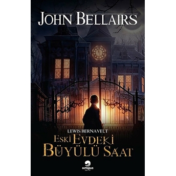 Lewis Bernavelt - Eski Evdeki Büyülü Saat John Bellairs