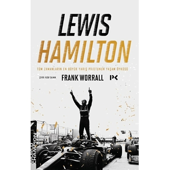 Lewis Hamilton: Tüm Zamanların En Büyük Yarış Pilotunun Yaşam Öyküsü Frank Worrall