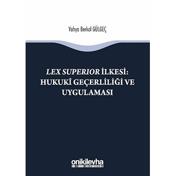 Lex Süperior Ilkesi : Hukuki Geçerliliği Ve Uygulaması