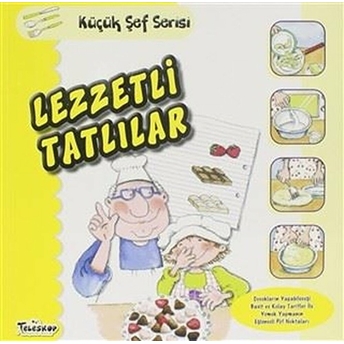 Lezzetli Tatlılar - Küçük Şef Serisi Mercedes Segarra