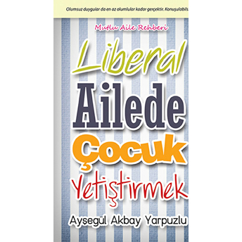 Liberal Ailede Çocuk Yetiştirmek-Ayşegül Akbay Yarpuzlu