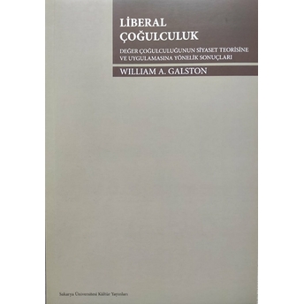 Liberal Çoğulculuk - Değer Çoğulculuğunun Siyaset Teorisine Ve Uygulamasına Yönelik Sonuçları-William A. Galston