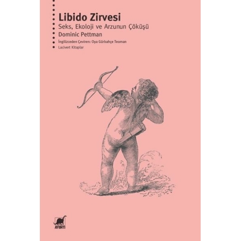 Libido Zirvesi: Seks, Ekoloji Ve Arzunun Çöküşü Dominic Pettman