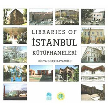 Libraries Of Istanbul Kütüphaneleri Hülya Dilek Kayaoğlu