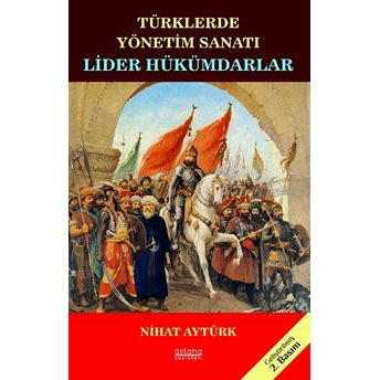 Lider Hükümdarlar - Türklerde Yönetim Sanatı Nihat Aytürk