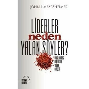 Lider Neden Yalan Söyler?; Uluslararası Politikada Yalan Gerçeğiuluslararası Politikada Yalan Gerçeği John J. Mearsheimer