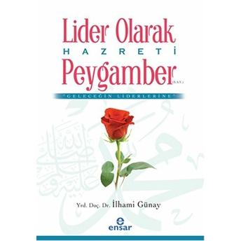 Lider Olarak Hazreti Peygamber (S.a.v) Ilhami Günay