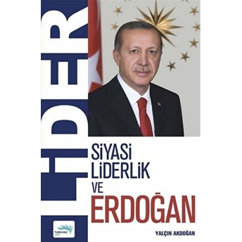 Lider - Siyasi Liderlik Ve Erdoğan Yalçın Akdoğan