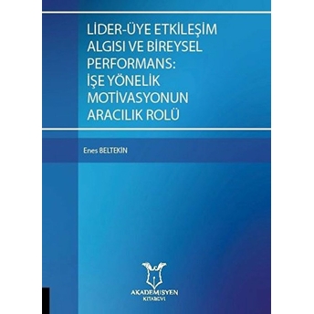 Lider-Üye Etkileşim Algısı Ve Bireysel Performans: Işe Yönelik  Motivasyonun Aracılık Rolü - Kolektif