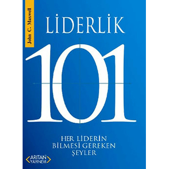 Liderlik 101 - Her Liderin Bilmesi Gereken Şeyler John C. Maxwell