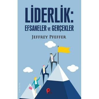 Liderlik : Efsaneler Ve Gerçekler Jeffrey Pfeffer