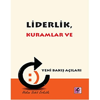 Liderlik Kuramlar Ve Yeni Bakış Açıları Hakan Vahit Erkutlu