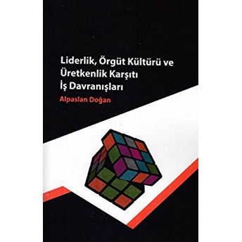 Liderlik, Örgüt Kültürü Ve Üretkenlik Karşıtı Iş Davranışları Alpaslan Doğan