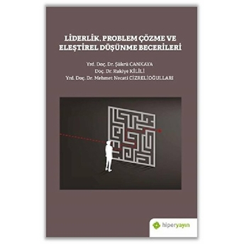 Liderlik Problem Çözme Ve Eleştirel Düşünme Becerileri Şükrü Cankaya, Rukiye Kilili, Mehmet Necati Cizrelioğulları