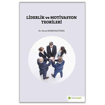 Liderlik Ve Motivasyon Teorileri Yavuz Korkmazyürek