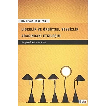 Liderlik Ve Örgütsel Sessizlik Arasındaki Etkileşim Erkan Taşkıran