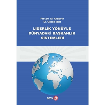 Liderlik Yönüyle Dünyadaki Başkanlık Sistemleri Ali Akdemir - Gözde Mert