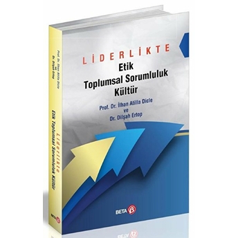 Liderlikte Etik Tpplumsal Sorumluluk Kültür - Prof. Dr. Ilhan Atilla Dicle