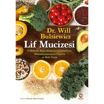 Lif Mucizesi: 4 Haftada Bağışıklığınızı Güçlendirin, Mikrobiyomunuzu Onarın Ve Kilo Verin Will Bulsiewicz