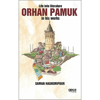 Life Into Literature Orhan Pamuk In His Works