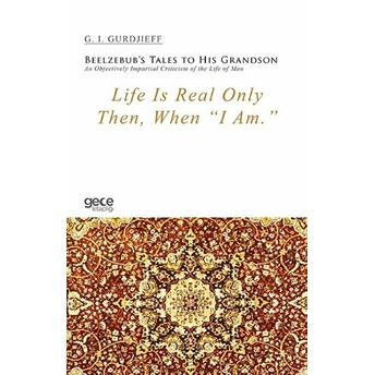 Life Is Real Only Then, When I Am - G. I. Gurdjieff - G. I. Gurdjieff