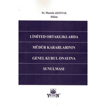 Limited Ortaklıklarda Müdür Kararlarının Genel Kurul Onayına Sunulması Mustafa Aksoyak