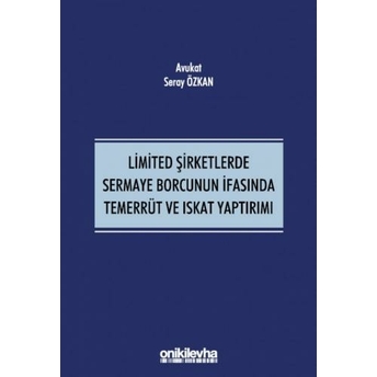 Limited Şirketlerde Sermaye Borcunun Ifasında Temerrüt Ve Iskat Yaptırımı Seray Özkan