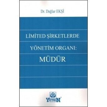 Limited Şirketlerde Yönetim Organı: Müdür Dağlar Ekşi