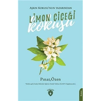 Limon Çiçeği Kokusu - Aşkın Kokusunun Yazarından Pınar Özen