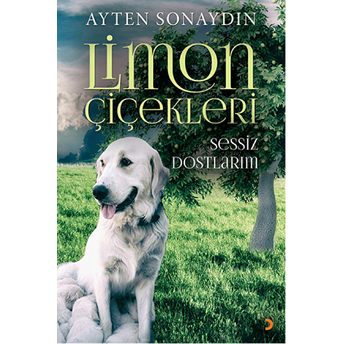 Limon Çiçekleri: Sessiz Dostlarım-Ayten Sonaydın